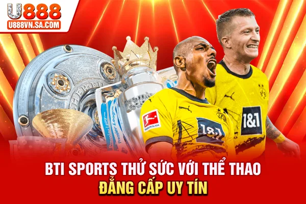 BTI Sports - Thử Sức Với Thể Thao Đẳng Cấp, Uy Tín % BTI Sports - Thử Sức Với Thể Thao Đẳng Cấp, Uy Tín