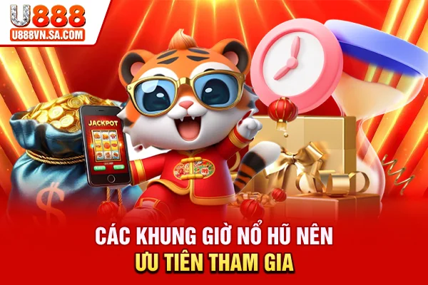 Khung Giờ Nổ Hũ Nào Dễ Trúng, Thắng Lớn? % Các khung giờ nổ hũ nên ưu tiên tham gia