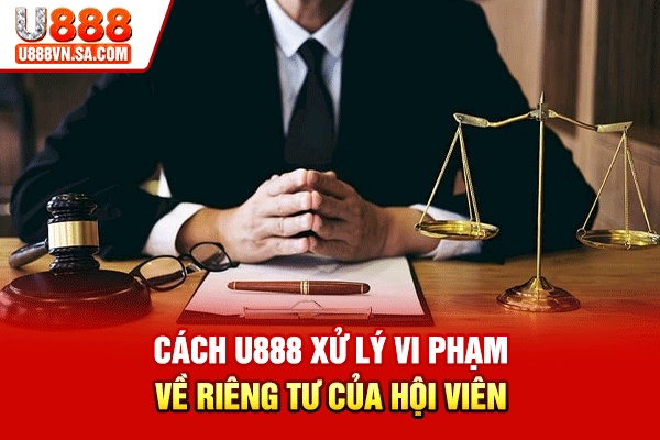 Quyền Riêng Tư U888 Cam Kết Bảo Mật Thông Tin Người Dùng % Cách U888 xử lý vi phạm về riêng tư của hội viên