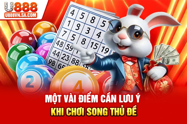Song Thủ Đề Miền Bắc Là Gì? Cách Bắt Song Thủ Hiệu Quả % Một vài điểm cần lưu ý khi chơi song thủ đề