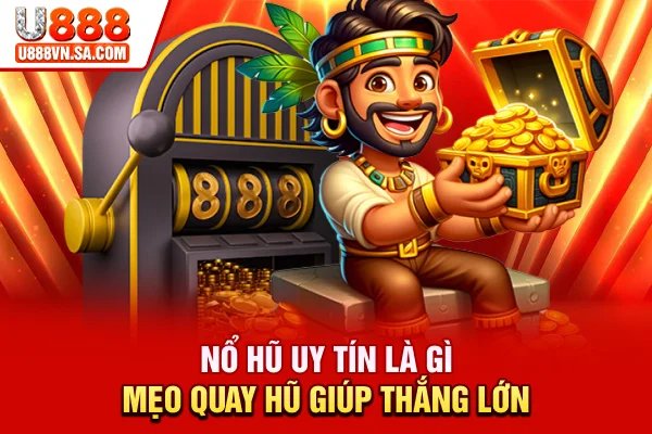 Nổ Hũ Uy Tín Là Gì? Mẹo Quay Hũ Giúp Thắng Lớn % Nổ Hũ Uy Tín Là Gì? Mẹo Quay Hũ Giúp Thắng Lớn