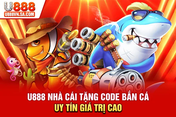 Bắn Cá Tặng Code Tân Thủ: Trải Nghiệm Siêu Hấp Dẫn Tại U888 % U888 - Nhà cái tặng code bắn cá uy tín, giá trị cao